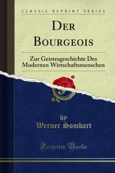 Der Bourgeois: Zur Geistesgeschichte Des Modernen Wirtschaftsmenschen (Classic Reprint)