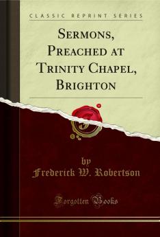 Sermons Preached at Trinity Chapel Brighton (Classic Reprint)