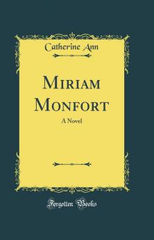 Miriam Monfort: A Novel (Classic Reprint)