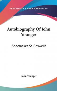 Autobiography of John Younger: Shoemaker St. Boswells (Classic Reprint)