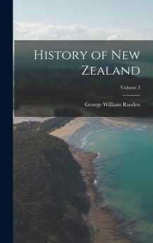 History of New Zealand Vol. 3 of 3 (Classic Reprint)