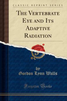 Vertebrate Eye and Its Adaptive Radiation (Classic Reprint)