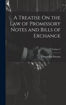 Treatise on the Law of Promissory Notes and Bills of Exchange Vol. 2 of 2 (Classic Reprint)
