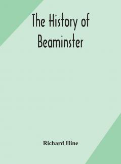 History of Beaminster (Classic Reprint)