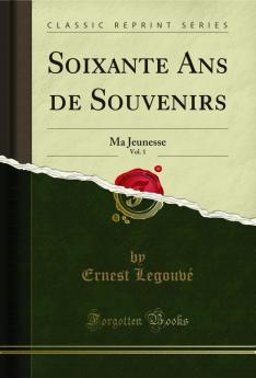 Soixante Ans de Souvenirs Vol. 1: Ma Jeunesse (Classic Reprint)