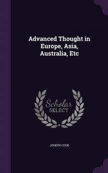 Advanced Thought in Europe Asia Australia &C. &C (Classic Reprint)