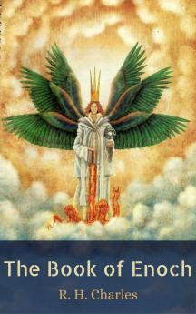 Book of Enoch or 1 Enoch: Translated From the Editor''s Ethiopic Text and Edited With the Introduction Notes and Indexes of the First Edition Wholly Recast Enlarged and Rewritten Together With a Reprint From the Editor''s Text of the Greek Fra