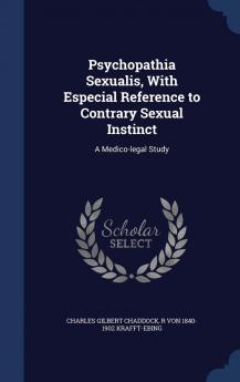 Psychopathia Sexualis with Especial Reference to Contrary Sexual Instinct: A Medico-Legal Study