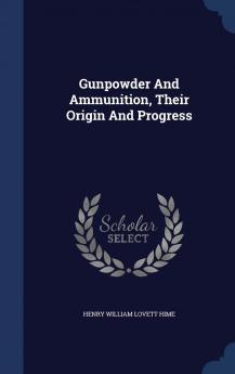 Gunpowder And Ammunition Their Origin And Progress