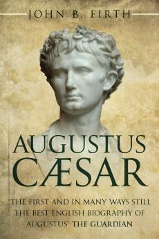 Augustus Caesar and the Organization of the Empire of Rome