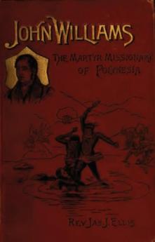 John Williams the Martyr Missionary of Polynesia