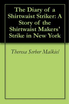 The Diary Of A Shirtwaist Striker: A Story Of The Shirtwaist Makers' Strike In New York