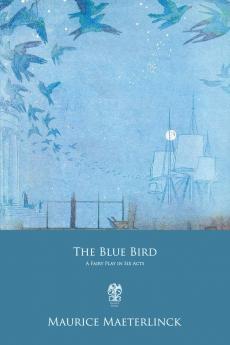 The Blue Bird: A Fairy Play In Six Acts