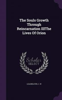 The Souls Growth Through Reincarnation Iiithe Lives of Orion