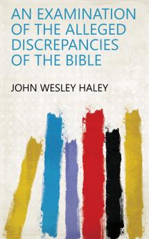 An Examination of the Alleged Discrepancies of the Bible