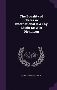 The Equality of States in International Law / By Edwin de Witt Dickinson