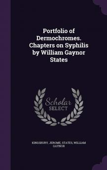 Portfolio of Dermochromes. Chapters on Syphilis by William Gaynor States