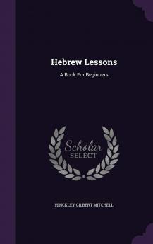 Hebrew Lessons: A Book For Beginners