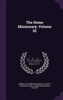 The Home Missionary Volume 52