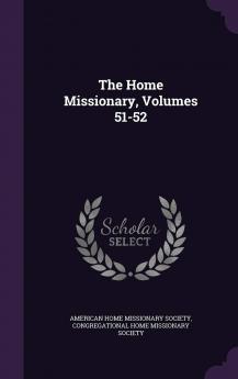 The Home Missionary Volumes 51-52