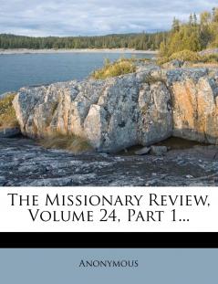 The Missionary Review Volume 24 Part 1