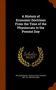 A History of Economic Doctrines From the Time of the Physiocrats to the Present Day