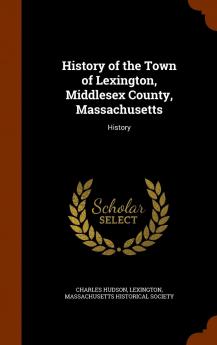 History of the Town of Lexington Middlesex County Massachusetts: History