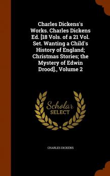 Charles Dickens's Works. Charles Dickens Ed. [18 Vols. of a 21 Vol. Set. Wanting a Child's History of England; Christmas Stories; the Mystery of Edwin Drood]. Volume 2