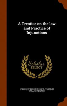 A Treatise on the Law and Practice of Injunctions