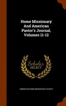 Home Missionary and American Pastor's Journal Volumes 11-12