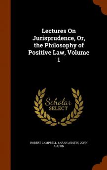 Lectures On Jurisprudence Or the Philosophy of Positive Law Volume 1