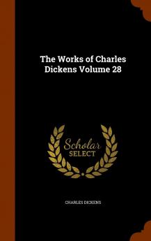 The Works of Charles Dickens Volume 28