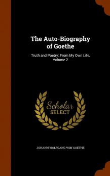 The Auto-Biography of Goethe