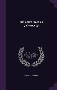 Dicken's Works Volume 33