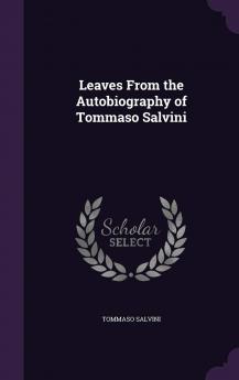 Leaves from the Autobiography of Tommaso Salvini