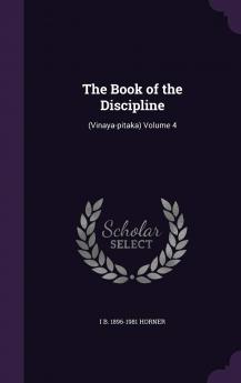 The Book of the Discipline: (Vinaya-pitaka) Volume 4