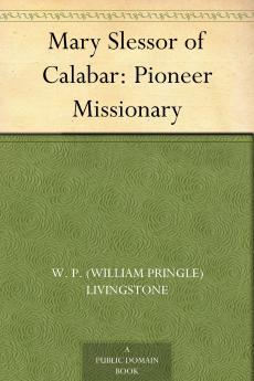 Mary Slessor of Calabar; Pioneer Missionary