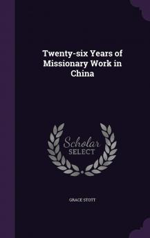 Twenty-Six Years of Missionary Work in China