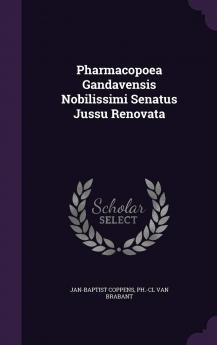 Pharmacopoea Gandavensis Nobilissimi Senatus Jussu Renovata