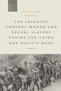 The Japanese Comfort Women and Sexual Slavery during the China and Pacific Wars