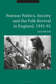 Postwar Politics Society and the Folk Revival in England 1945-65