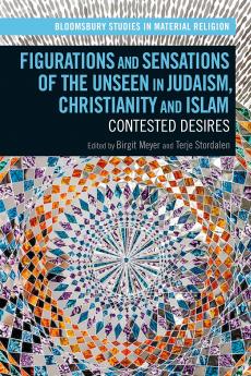 Figurations and Sensations of the Unseen in Judaism Christianity and Islam