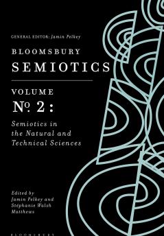 Bloomsbury Semiotics Volume 2: Semiotics in the Natural and Technical Sciences