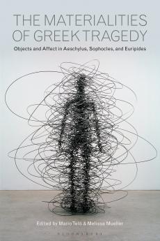 Materialities of Greek TragedyObjects and Affect in Aeschylus Sophocles and Euripides
