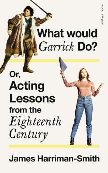What Would Garrick Do? Or Acting Lessons from the Eighteenth Century