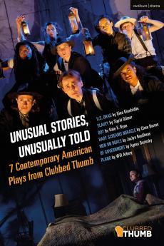 Unusual Stories Unusually Told: 7 Contemporary American Plays from Clubbed Thumb