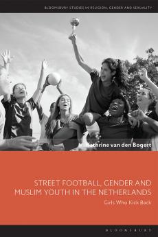Street Football Gender and Muslim Youth in the Netherlands