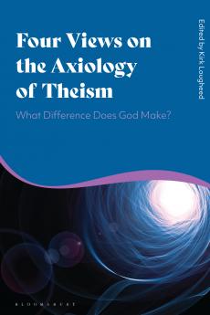 Four Views on the Axiology of Theism