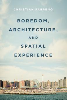 Boredom Architecture and Spatial Experience