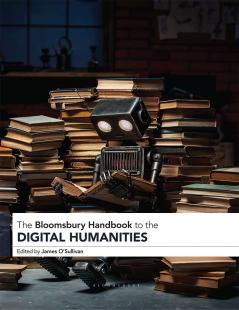 Bloomsbury Handbook to the Digital Humanities